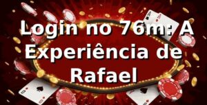 🎰 Login no 76m: A Experiência de Rafael